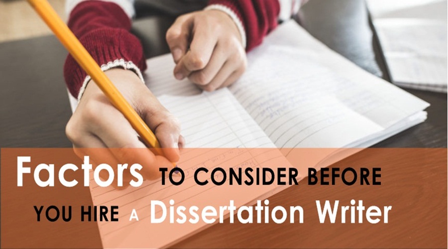 10 Factors to Consider Before You Hire A Dissertation Writer